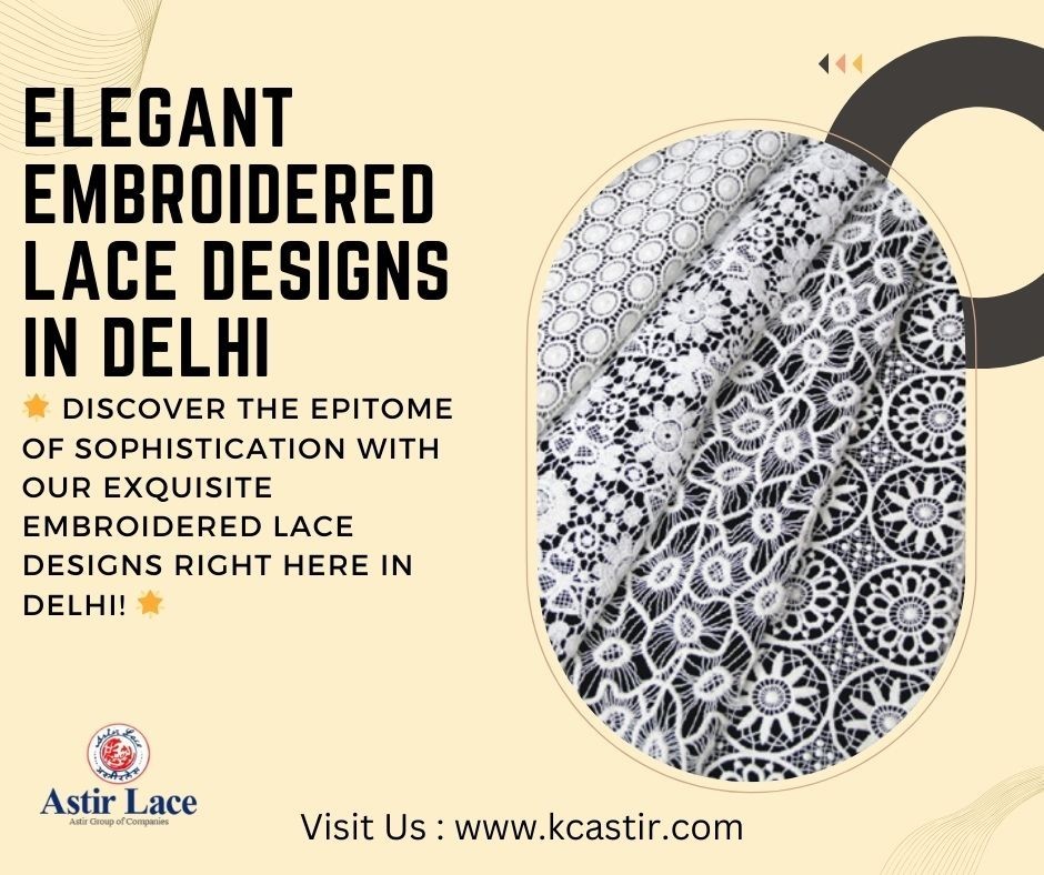Elegant Embroidered Lace Designs in Delhi | KC Astir Lace