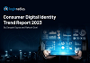 Unlocking Consumer Behavior through Identity Trends Report 2023