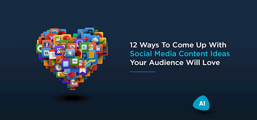  12 Ways To Come Up With Social Media Content Ideas Your Audience Will Love