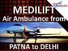 Medilift Air Ambulance from Patna to Delhi is Available Now 