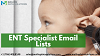 Get quicker result and excellent response rate with ENT Specialist Email Lists