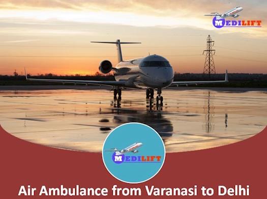 Best Air Ambulance from Varanasi to Delhi – Medilift Air Ambulance