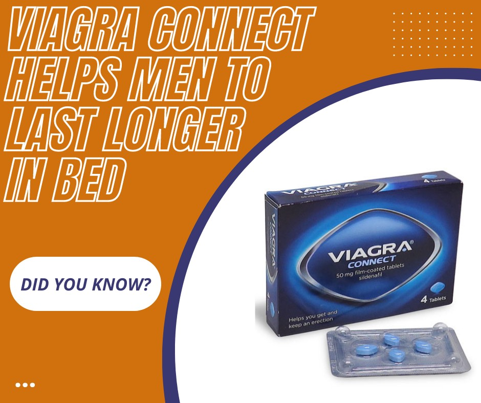 Viagra Connect Helps Men to Last Longer in Bed.