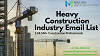 Get quicker result and excellent response rate with Heavy Construction Industry Email List