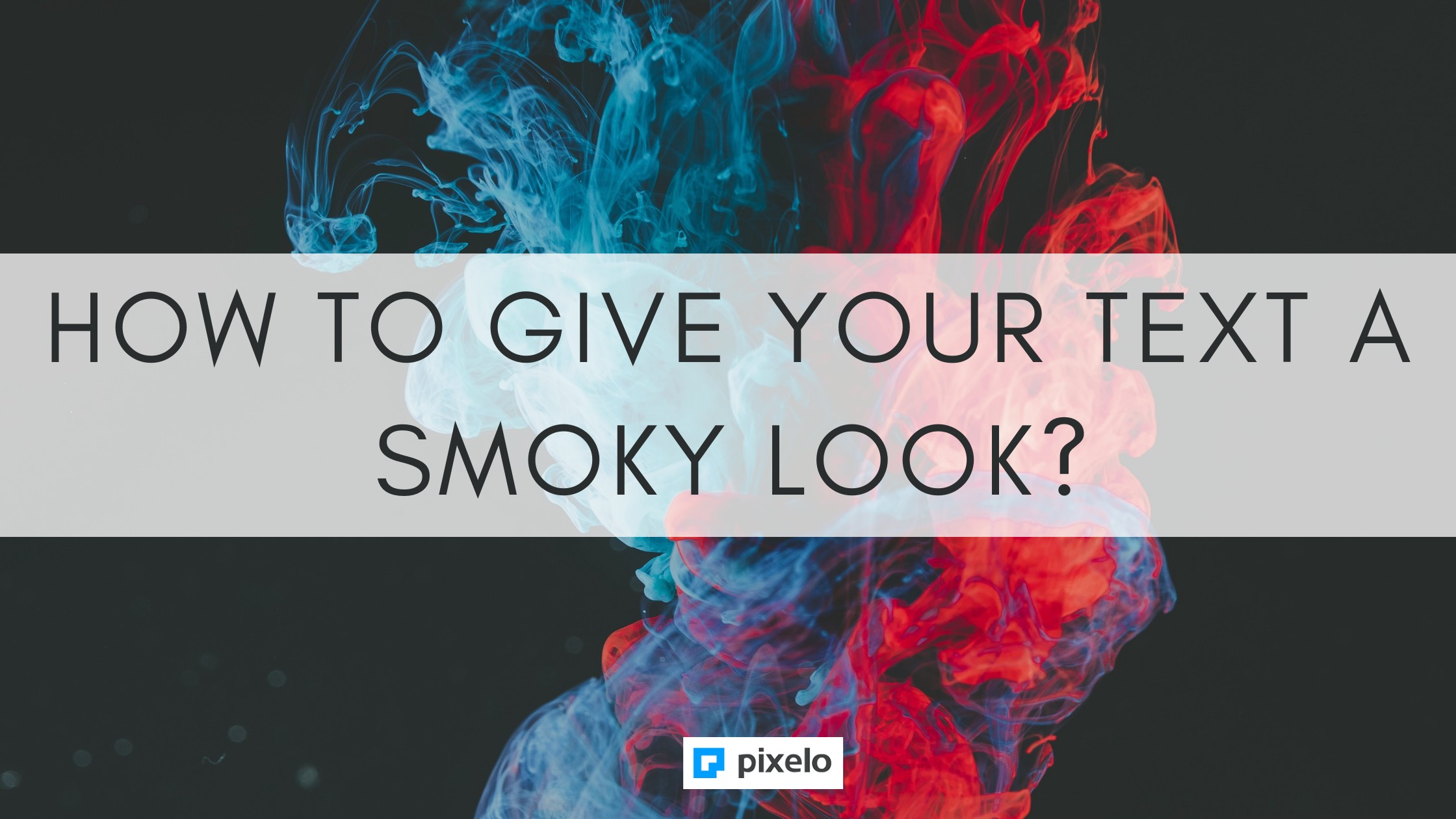 How To Give Your Text A Smoky Look?