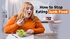How to Stop Eating Junk Food | Top 10 Tips to Avoid Junk Food Easily.