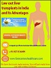 Low cost liver transplants in India and Advantage of liver transplant in India