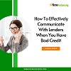 How To Effectively Communicate With Lenders When You Have Bad Credit