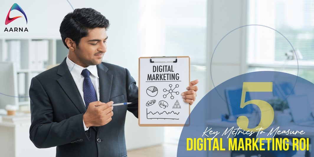 5 KEY METRICS TO MEASURE DIGITAL MARKETING ROI