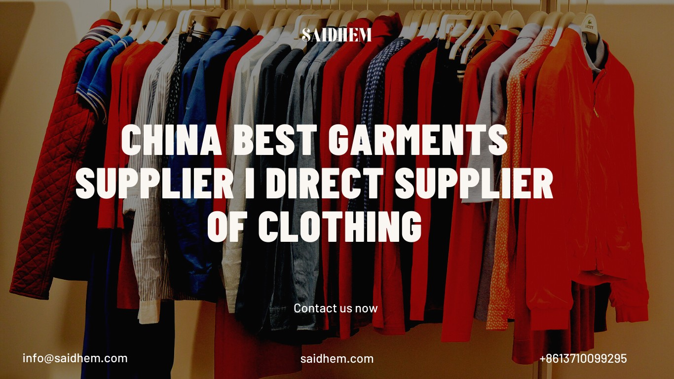 China Best garments supplier I Direct supplier of clothing - Saidhem