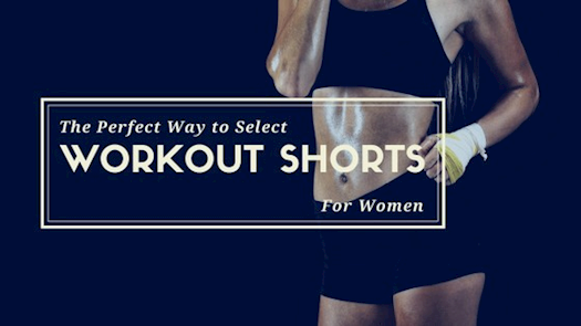 Do You Want To Know How To Select Workout Shorts For Women? Find The Perfect Way