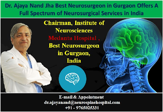 Dr. Ajaya Nand Jha Best Neurosurgeon in Gurgaon Offers A Full Spectrum of Neurosurgical Services in 