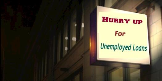 No more tough times with unemployed loans 
