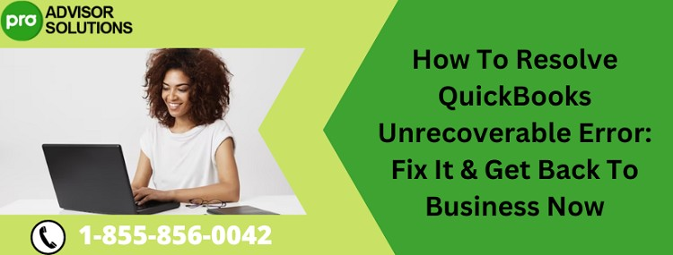 Best Way To Deal With QuickBooks Unrecoverable Error