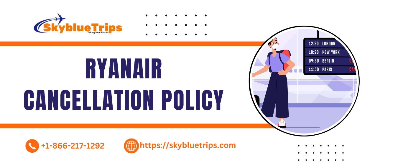 Ryanair Cancellation Policy: How to Cancel & Get a Refund
