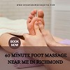 60 Minute Foot Massage Near me in Richmond 