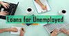 The Advantages of Unemployed Loans with No Obligations Are Involved