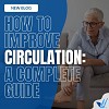 HOW TO IMPROVE CIRCULATION: A COMPLETE GUIDE