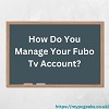 How Do You Manage Your Fubo Tv Account?