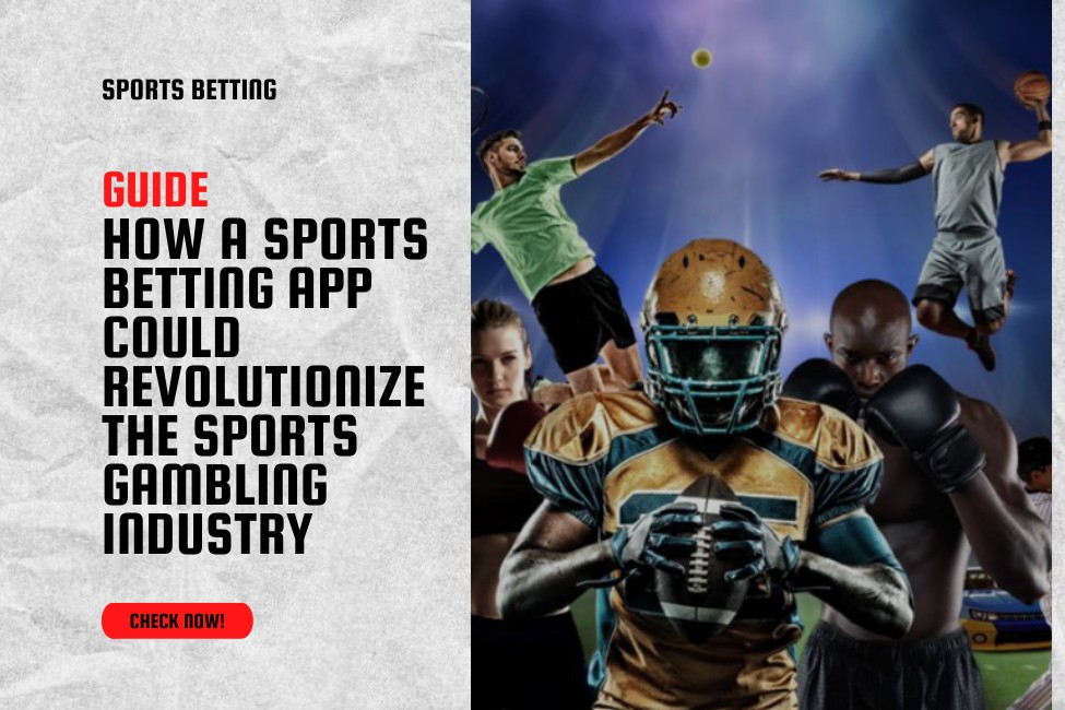 How a Sports Betting App Could Revolutionize the Sports Gambling Industry