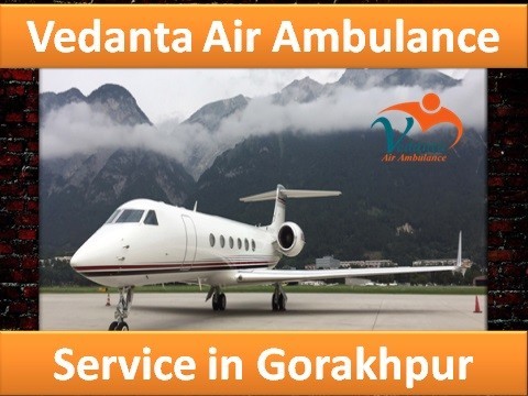 Vedanta Air Ambulance from Gorakhpur to Delhi at a Low-cost