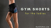 A Complete Guide To Buying Gym Shorts For The Ladies