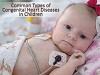 Common Types of Congenital Heart Diseases in Children