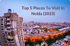 Places To Visit In Noida In 2023