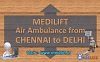Medilift Air Ambulance from Chennai to Delhi is Available Now