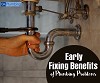 The Benefits of an Early Fixing of Plumbing Problems