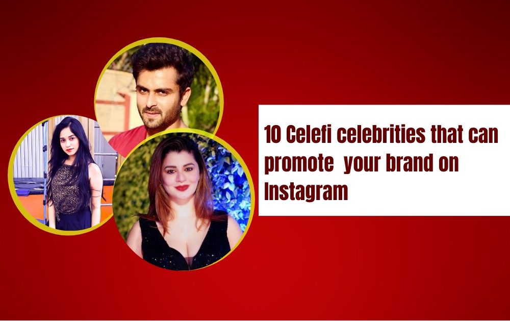 10 Celefi Celebrities that Can Promote Your Brand on Instagram