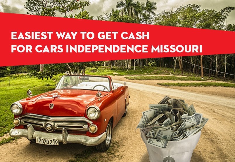 Easiest way to get Cash for cars Independence Missouri