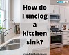 How do I unclog a kitchen sink?