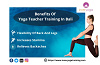 Benefits Of Yoga Teacher Training In Bali