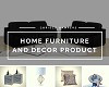Home Furniture and Decor Product