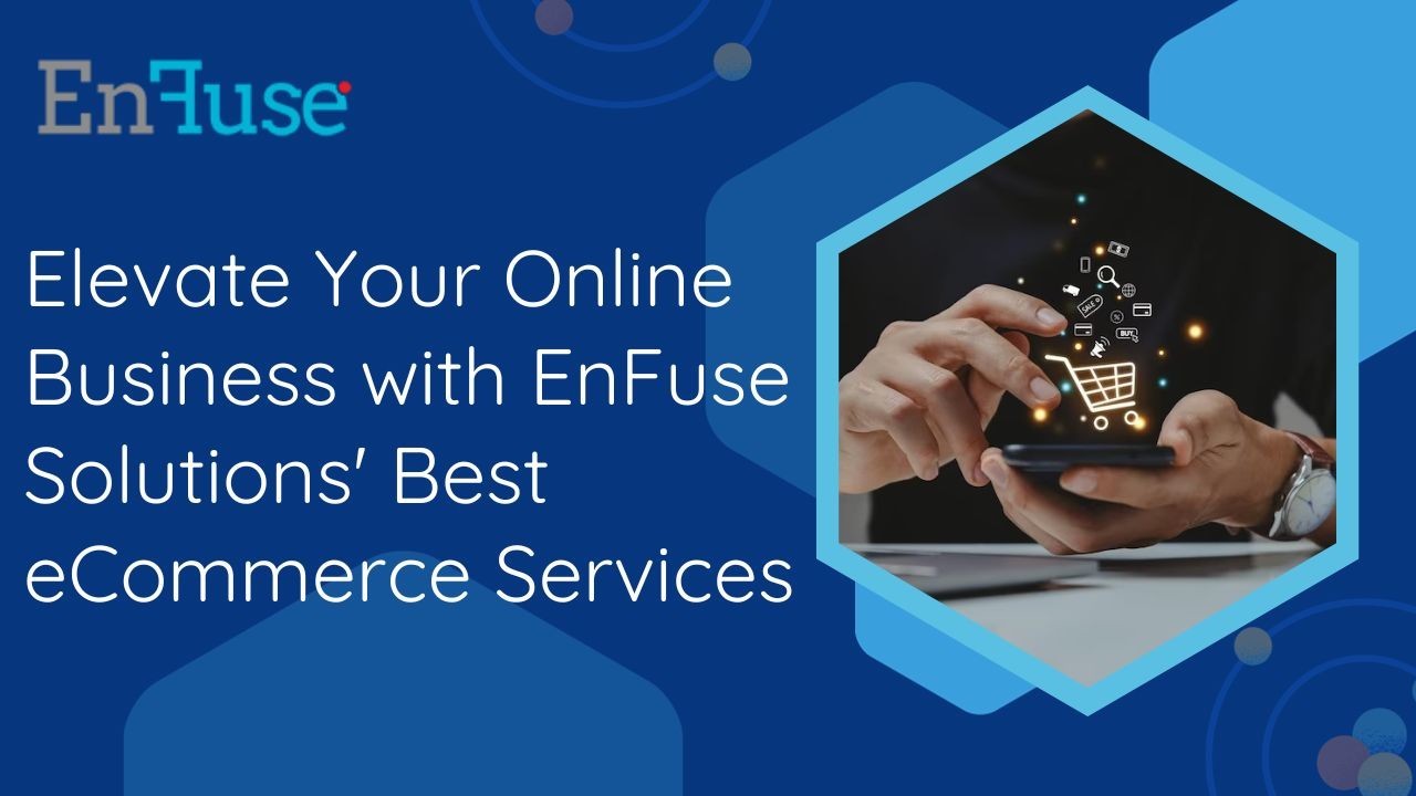 Elevate Your Business with EnFuse Solutions' Best eCommerce Services