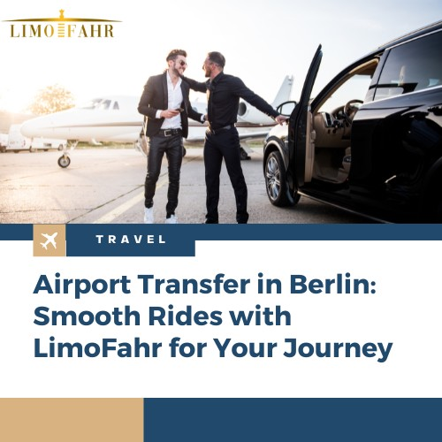 Airport Transfer in Berlin: Smooth Rides with LimoFahr for Your Journey