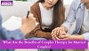 What Are the Benefits of Couples Therapy for Married Couples?