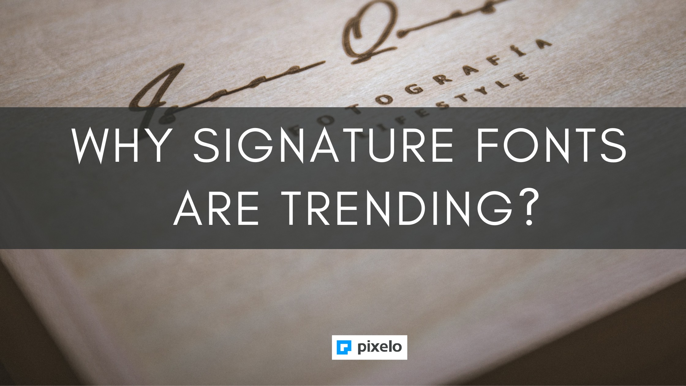Why Signature Fonts Are Trending? | Pixelo Script Fonts