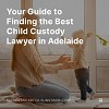 Your Guide to Finding the Best Child Custody Lawyer in Adelaide