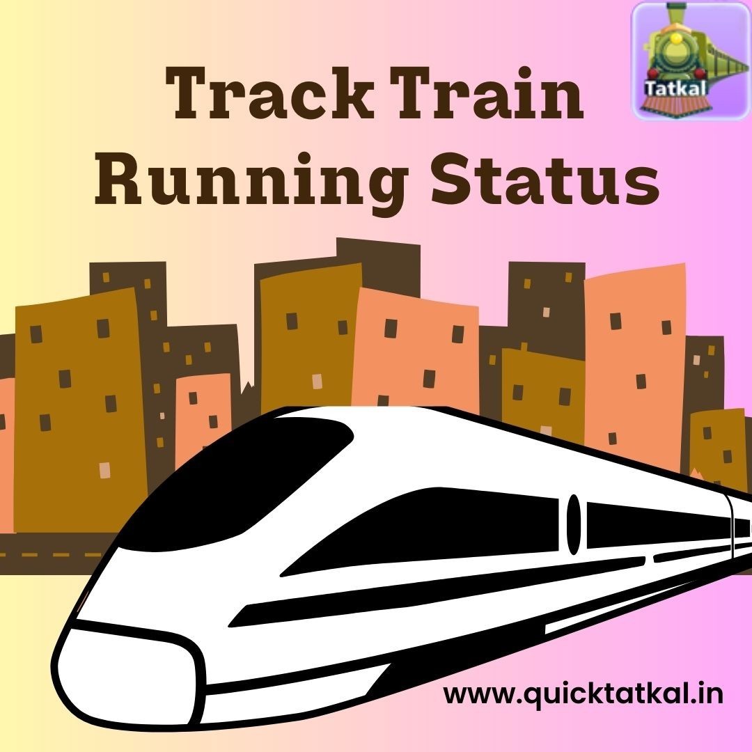 Track Train Running Status through Quick Tatkal!