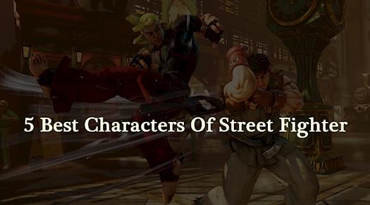 5 Best Characters Of Street Fighter