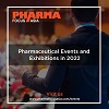 Upcoming and Current Pharma Industry Events & Exhibitions 2022