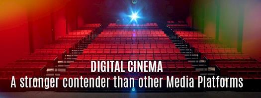Digital Cinema - a stronger contender than other media platforms