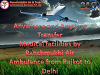 Anytime and Anywhere Transfer Medical Facilities by Panchmukhi Air Ambulance from Rajkot to Delhi