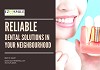 Reliable Dental Solutions in Your Neighbourhood