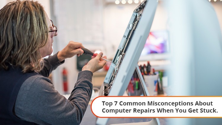  Top 7 Common Misconceptions About Computer Repairs When You Get Stuck