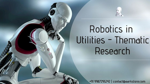 Robotics in Utilities - Thematic Research: Industry Analysis, Size, Share, Growth, Trends, and Forec