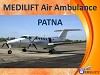 Get Best and Hi-Tech Air Ambulance from Patna with Medical Team