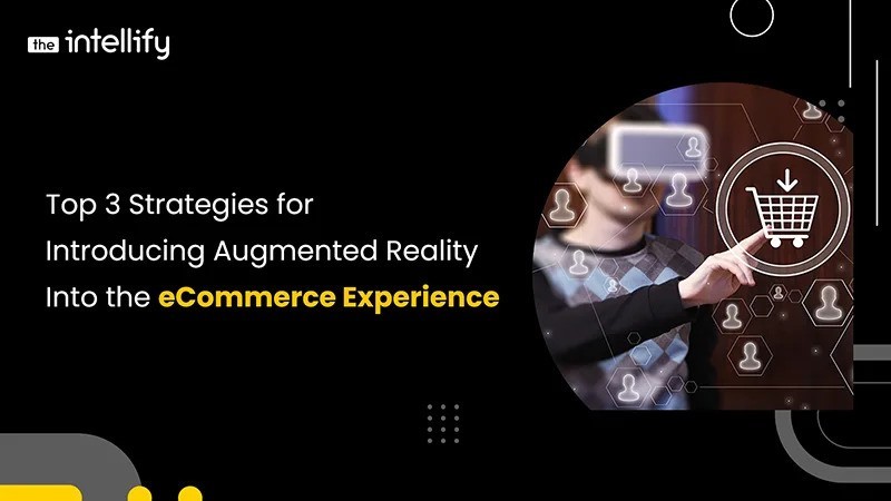 Top 3 Strategies for Introducing Augmented Reality Into the eCommerce Experience